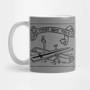 Die first, quit then - black Mug